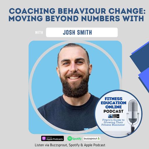 Ep 249: Coaching Behaviour Change: Moving Beyond Numbers with Josh Smith