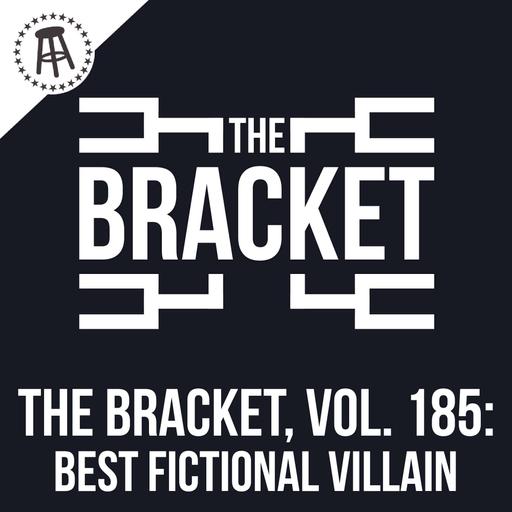 Who Is The Best Fictional Villain? (The Bracket, Vol. 185)