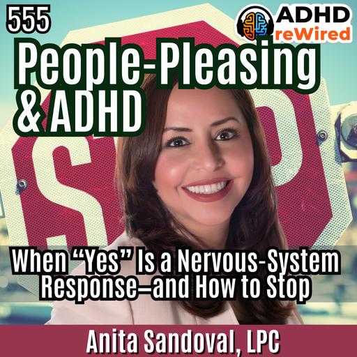 People Pleasing & ADHD: When "Yes" is a Nervous-System Response and How to Stop with Anita Sandoval, LPC - EP 555
