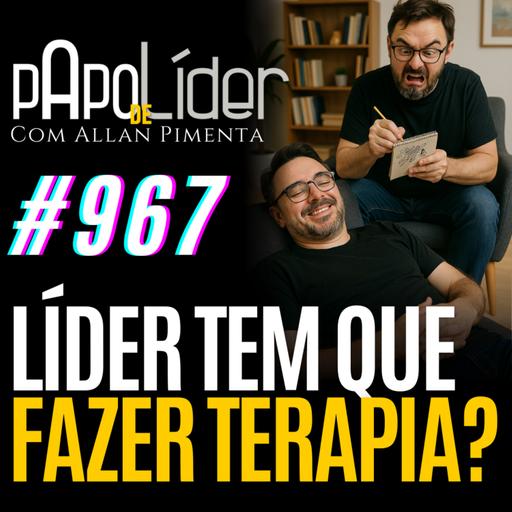 #967 – Líder tem que fazer terapia?