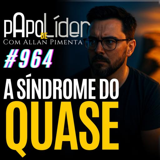 #964 – A síndrome do quase líder: por que você trava antes do salto?
