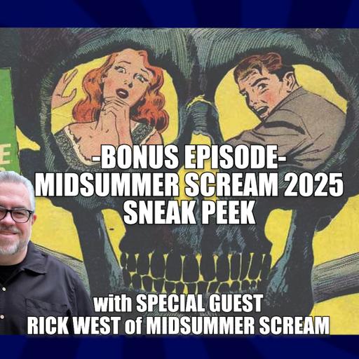 BONUS EPISODE - MIDSUMMER SCREAM 2025 SNEAK PEEK with Special Guest RICK WEST