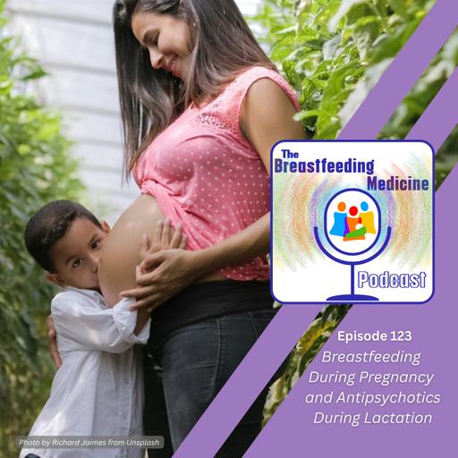 Breastfeeding During Pregnancy and Antipsychotics During Lactation