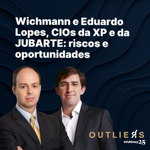 #168 - Wichmann e Eduardo Lopes, CIOs da XP e da Jubarte: riscos e oportunidades | Outliers InfoMoney - Expert XP 2025