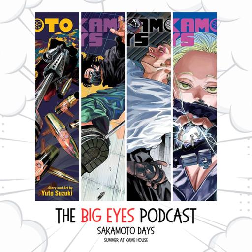 The Big Eyes Podcast – Sakamoto Days