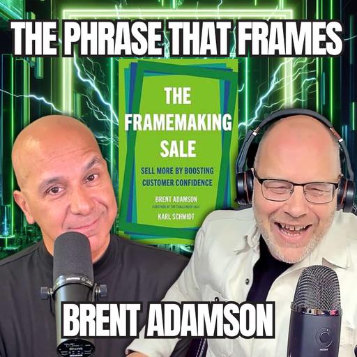 Brent Adamson's Framemaking Sales - How to Make Customers Trust Themselves | Sales Influence Podcast