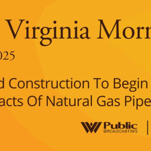 Microgrid Construction To Begin And Impacts Of Natural Gas Pipeline, This West Virginia Morning