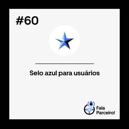 Fala, Parceiro! #60 Selo azul para usuários