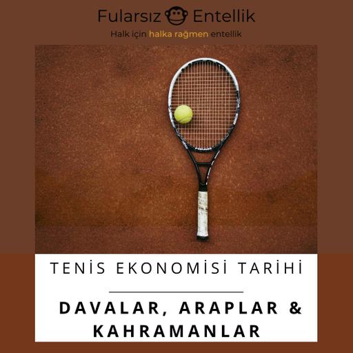 Davalar, Araplar, Kahramanlar (Tenis Ekonomisi Tarihi 3)
