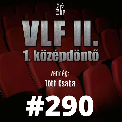 290. adás: A világ legjobb filmje II. - 1. középdöntő (vendég: Tóth Csaba)