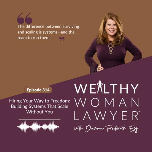 Episode 314 | Hiring Your Way to Freedom: Building Systems That Scale Without You