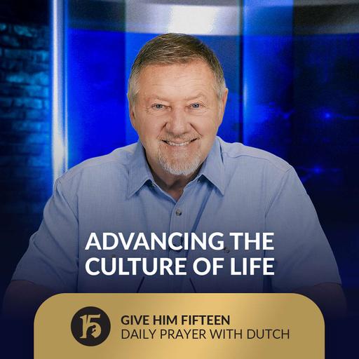 Advancing the Culture of Life | Give Him 15: Daily Prayer with Dutch | August 22, 2025