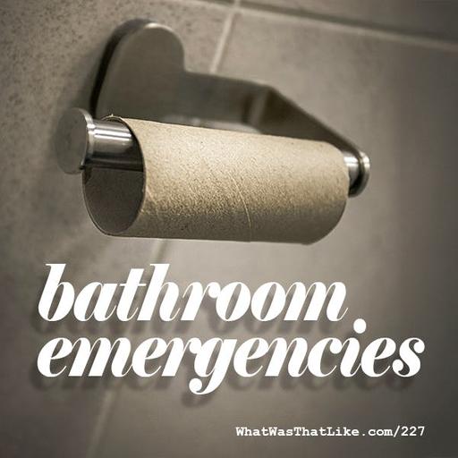 227: Bathroom emergencies