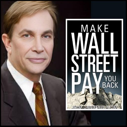 2334 FBF: Investment Fraud on Wall Street with John Lawrence Allen Former LA Deputy District Attorney & Author of ‘Make Wall Street Pay You Back’