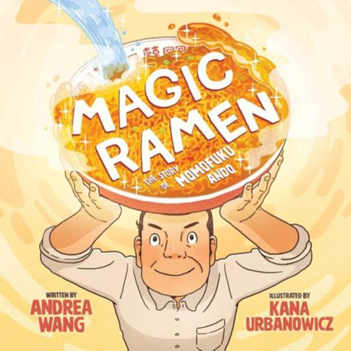 Magic Ramen: The Story of Momofuku Ando - by Andrea Wang