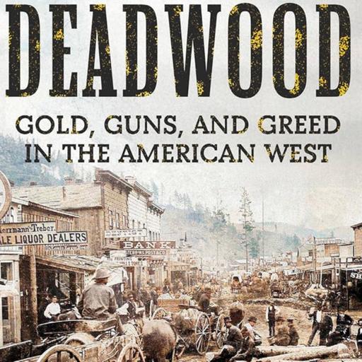Deadwood - Gold, Guns, and Greed In The American West