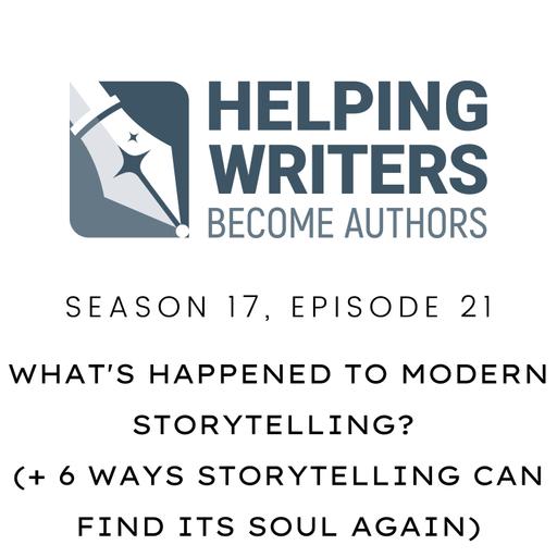 S17:E21: What's Happened to Modern Storytelling? (+ 6 Ways Storytelling Can Find Its Soul Again)