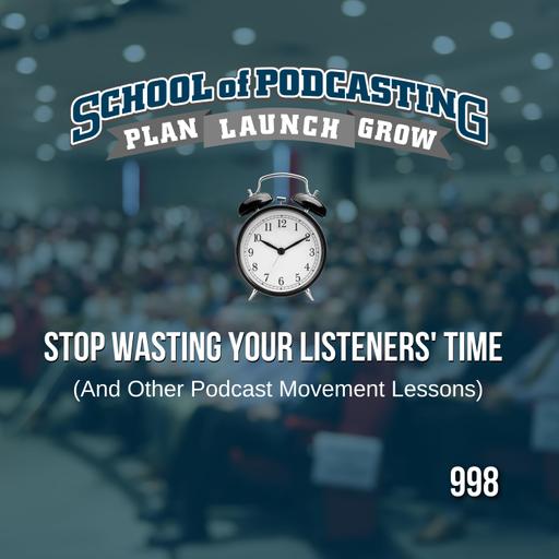 Stop Wasting Your Listeners' Time - and other lessons from Podcast Movement