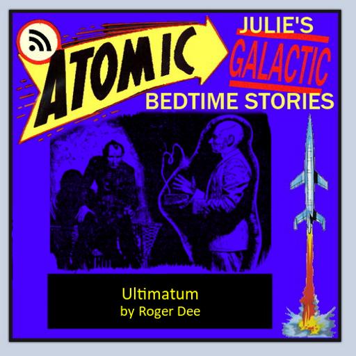 Atomic Julie's Galactic Bedtime Stories - ULTIMATUM by Roger D. Aycock (Roger Dee)