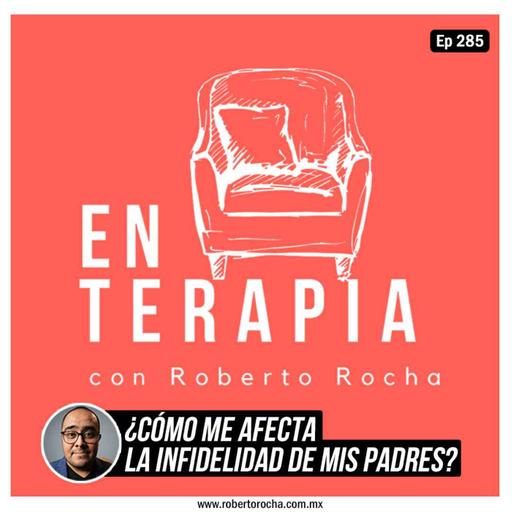 Ep 285 ¿Cómo me afecta la infidelidad de mis padres?
