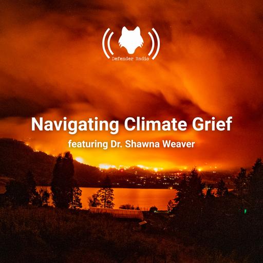 Navigating Climate Grief featuring Dr. Shawna Weaver
