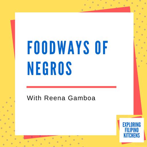 EP 36: Foodways of Negros with Reena Gamboa