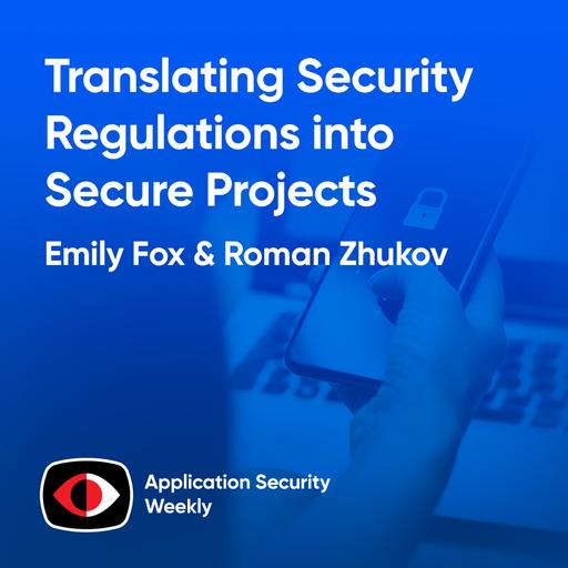 Translating Security Regulations into Secure Projects - Emily Fox, Roman Zhukov - ASW #345
