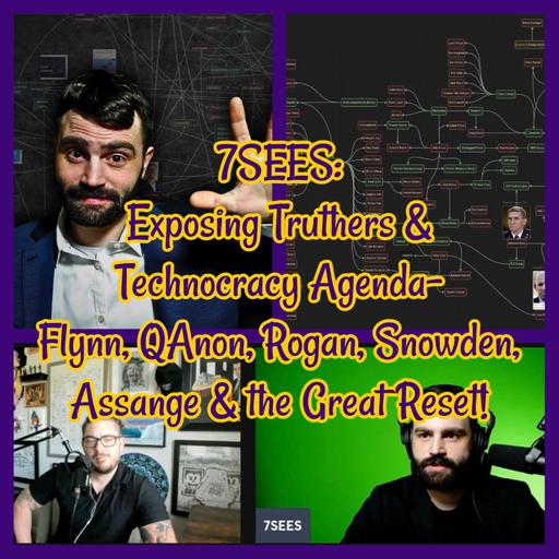 7SEES: Exposing Truthers & Technocracy Agenda- Flynn, QAnon, Rogan, Snowden, Assange & the Great Reset!