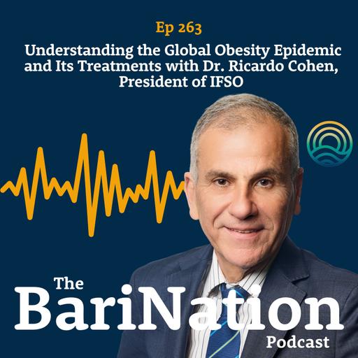 Understanding the Global Obesity Epidemic and Its Treatments with Dr. Ricardo Cohen, President of IFSO | Ep 263