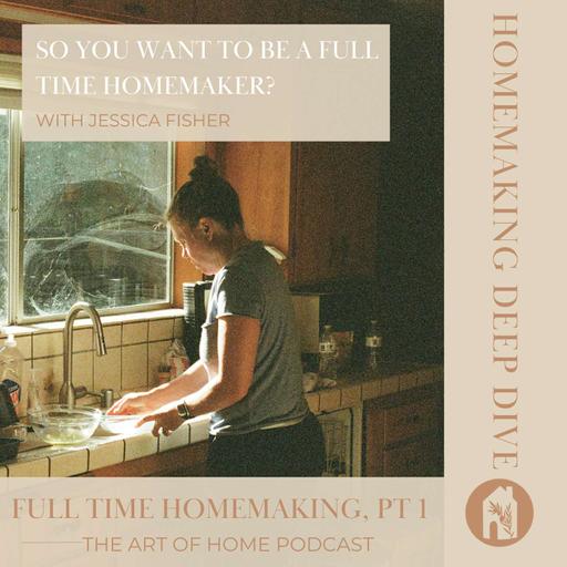 Full Time Homemaking Deep Dive, Part 1| So, You Want to Be a Full Time Homemaker?