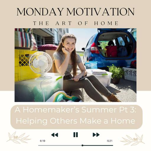 Monday Motivation #33 | A Homemaker's Summer Pt 3; Helping Others Make a Home