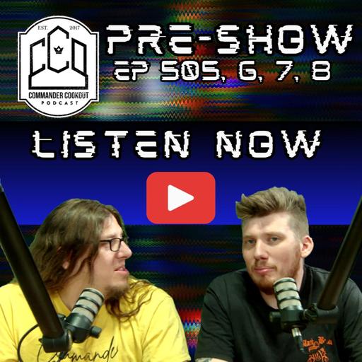 CCO Pre-Show, Ep 505, 6, 7, 8 - The Ultimate Guest Slot!