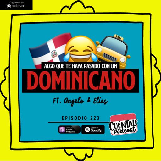 223. Algo que te haya pasado con un DOMINICANO (Ft. Angelo & Elias)