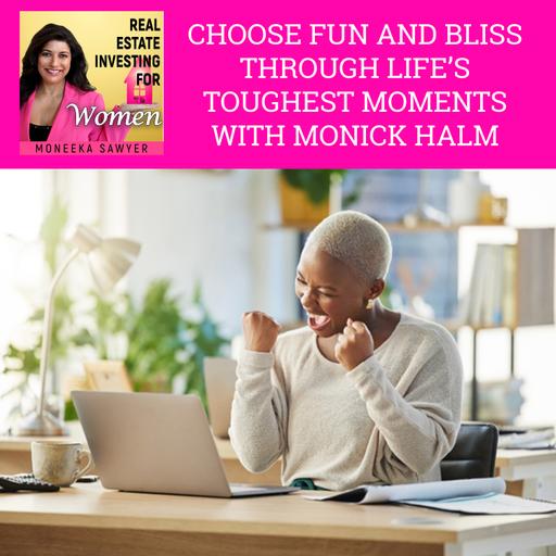 Choose Fun And Bliss Through Life’s Toughest Moments With Monick Halm