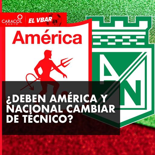 ¿Deben América y Nacional cambiar de Técnico?