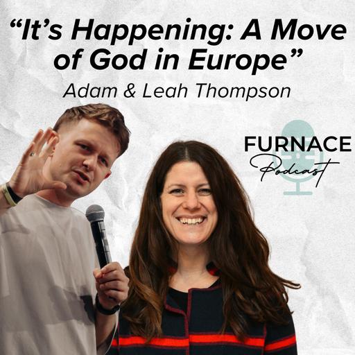 "It's Happening: A Move Of God in Europe" - Adam & Leah Thompson; YWAM Paris (Ep 47)