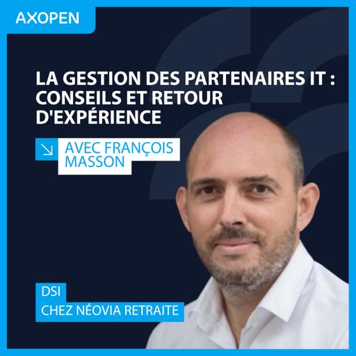La gestion des partenaires IT : conseils et retour d'expérience, avec François Masson, DSI de Néovia Retraite