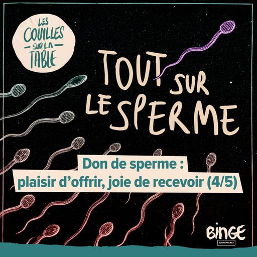 Don de sperme : plaisir d’offrir, joie de recevoir (4/5)