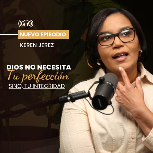 Dios no necesita tu perfección, necesita tu integridad - Ep. 220