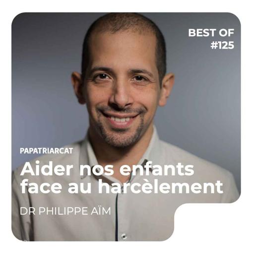BEST OF #125 - Aider nos enfants face au harcèlement - Dr Philippe Aïm
