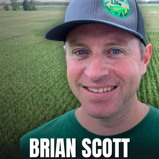 The Farmer’s Life: Brian Scott - Legacy, Innovation, and Connection