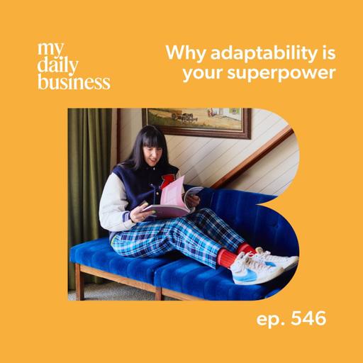 Episode 546: Why adaptability is your superpower