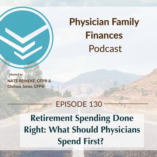 #130 Retirement Spending Done Right: What Should Physicians Spend First?
