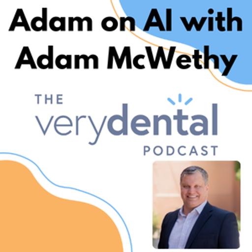 Very Dental: Adam on AI with Adam McWethy