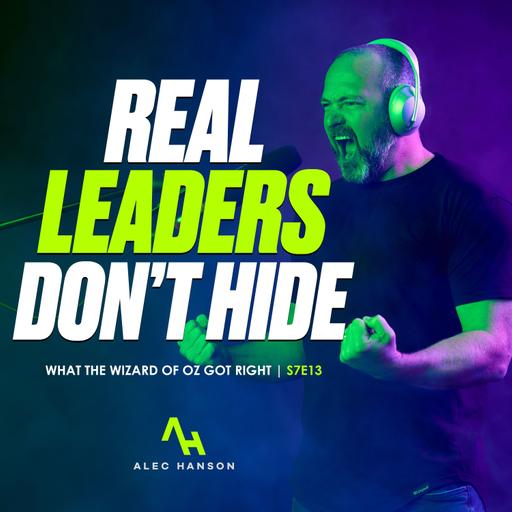 S7E13 | What the Wizard of Oz Teaches About Real Leadership