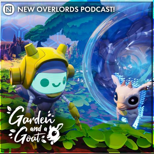 New Overlords Podcast 571: Garden and a Goat Alpha 2