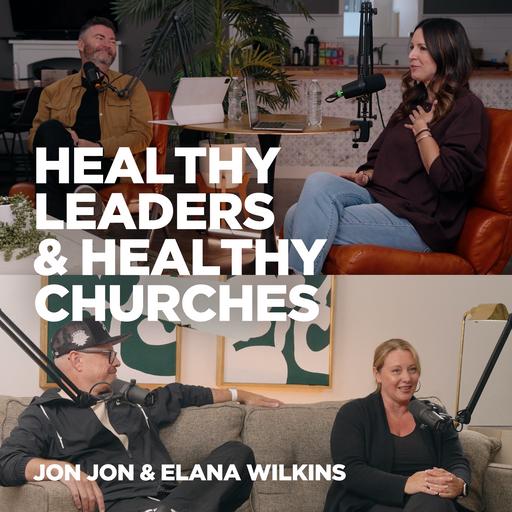 Healthy Leaders & Healthy Churches w Pastors Jon Jon & Elana Wilkins