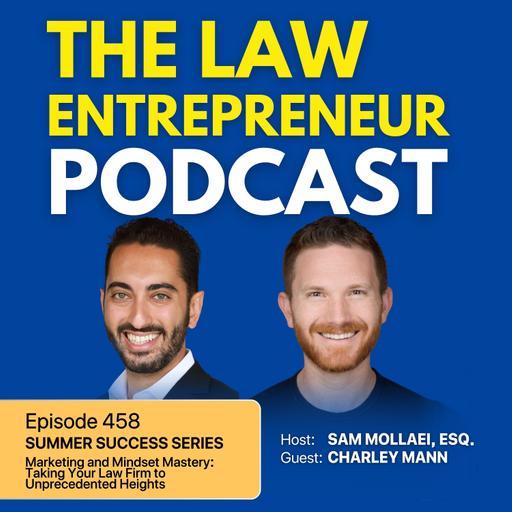 458. Summer Success Series: Marketing and Mindset Mastery: Taking Your Law Firm to Unprecedented Heights