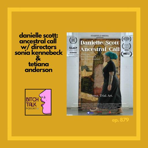 Danielle Scott: Ancestral Call With Directors Sonia Kennebeck and Tetiana Anderson
