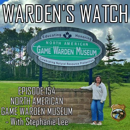 154 North American Game Warden Museum – with Stephanie Lee